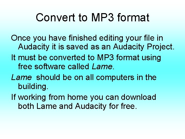 Convert to MP 3 format Once you have finished editing your file in Audacity