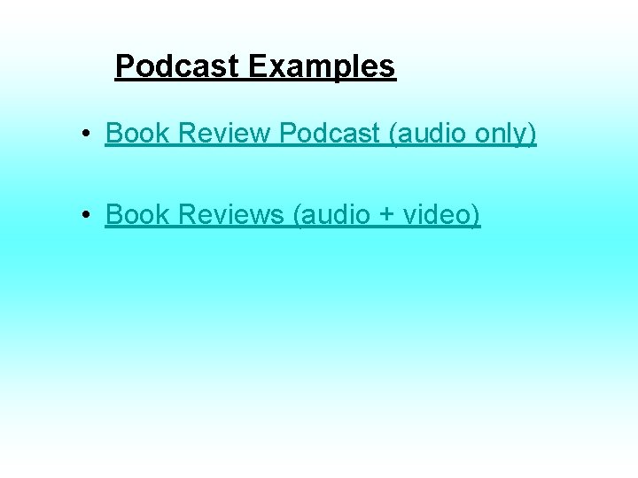 Podcast Examples • Book Review Podcast (audio only) • Book Reviews (audio + video)