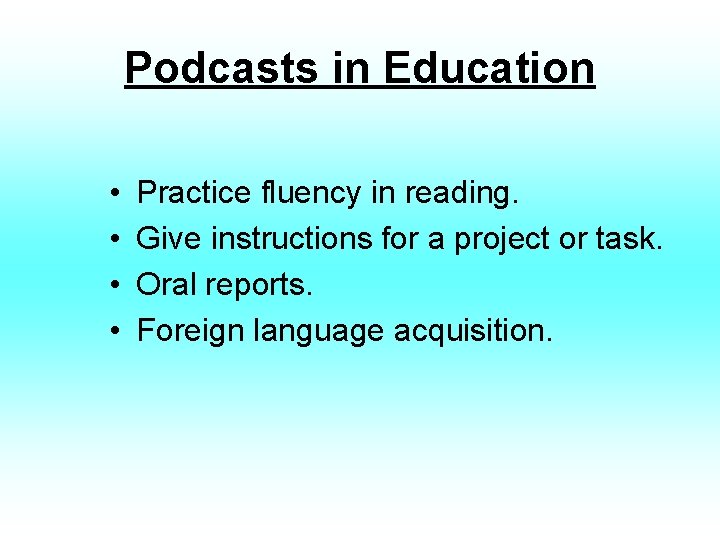 Podcasts in Education • • Practice fluency in reading. Give instructions for a project