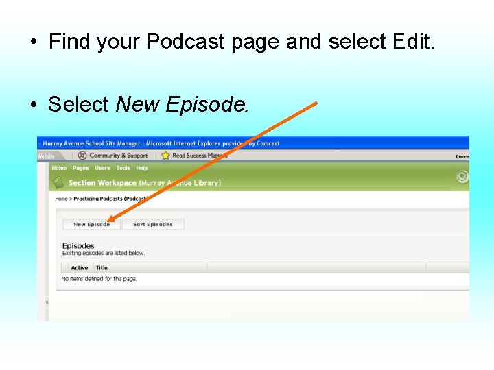  • Find your Podcast page and select Edit. • Select New Episode. 