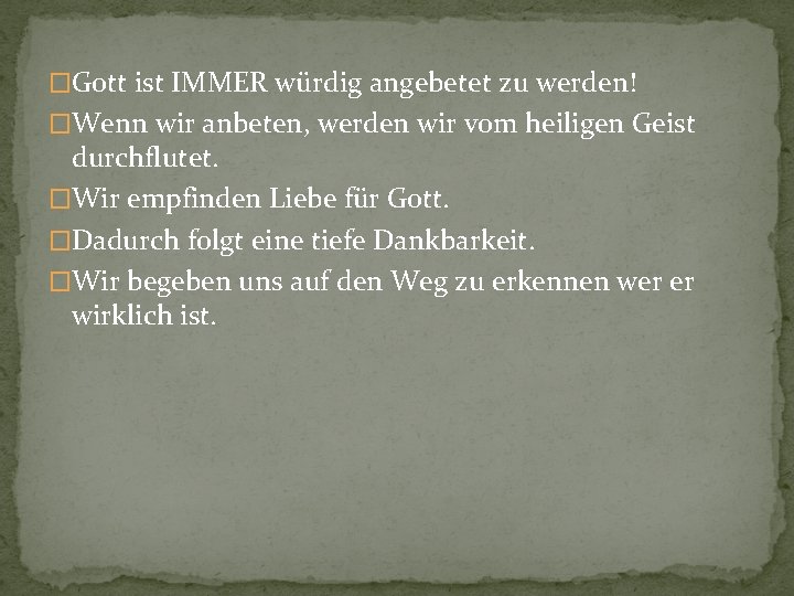 �Gott ist IMMER würdig angebetet zu werden! �Wenn wir anbeten, werden wir vom heiligen