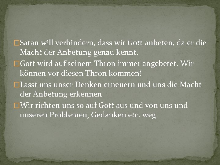 �Satan will verhindern, dass wir Gott anbeten, da er die Macht der Anbetung genau