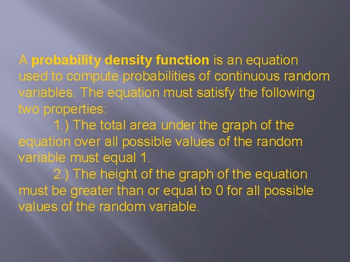A probability density function is an equation used to compute probabilities of continuous random
