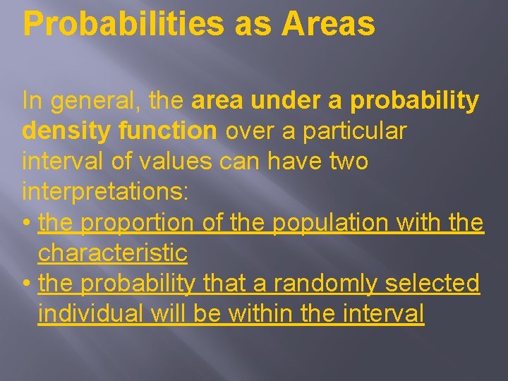Probabilities as Areas In general, the area under a probability density function over a