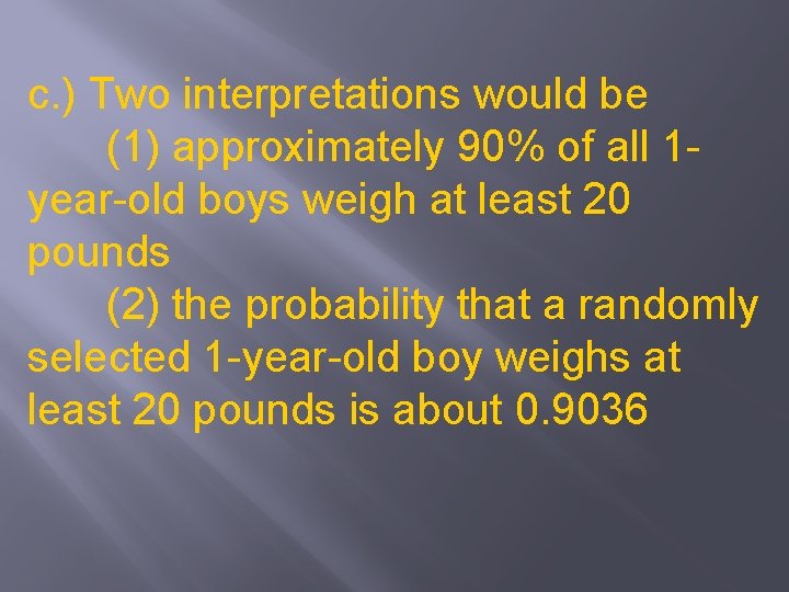 c. ) Two interpretations would be (1) approximately 90% of all 1 year-old boys