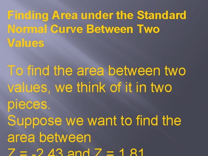 Finding Area under the Standard Normal Curve Between Two Values To find the area
