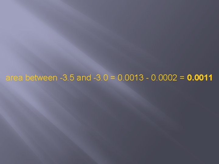 area between -3. 5 and -3. 0 = 0. 0013 - 0. 0002 =