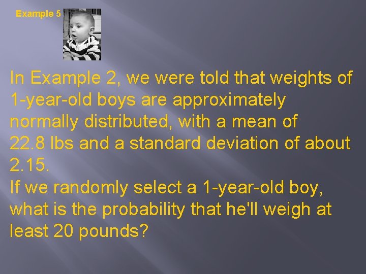 Example 5 In Example 2, we were told that weights of 1 -year-old boys