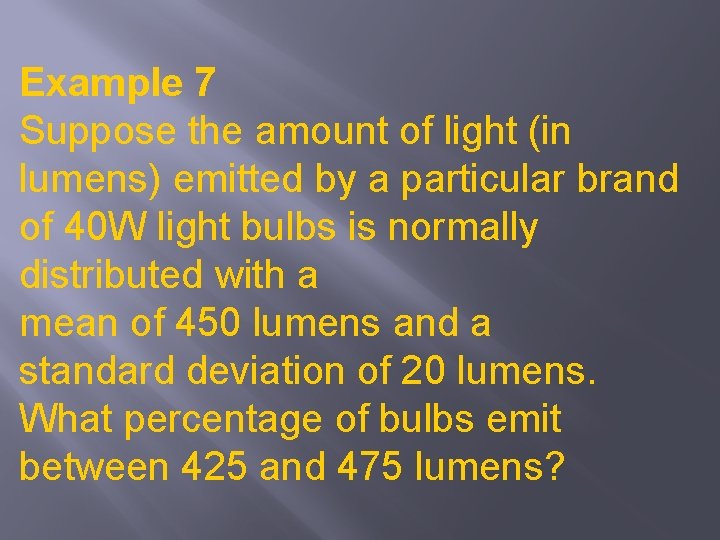 Example 7 Suppose the amount of light (in lumens) emitted by a particular brand