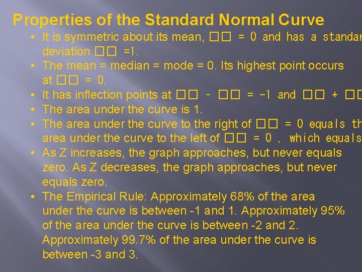 Properties of the Standard Normal Curve • It is symmetric about its mean, ��