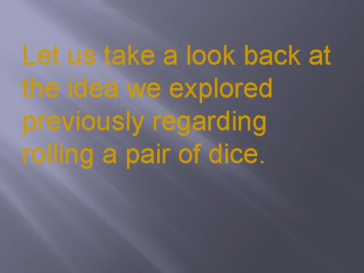 Let us take a look back at the idea we explored previously regarding rolling