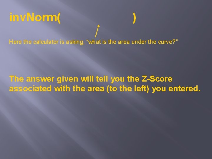 inv. Norm( ) Here the calculator is asking, “what is the area under the