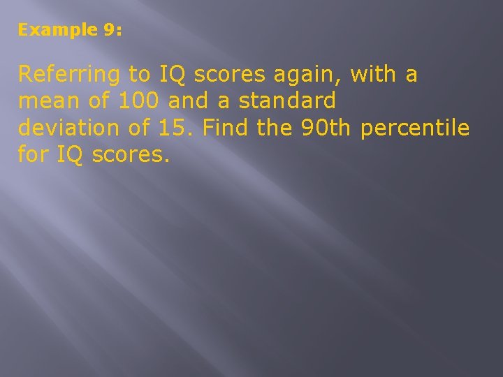 Example 9: Referring to IQ scores again, with a mean of 100 and a