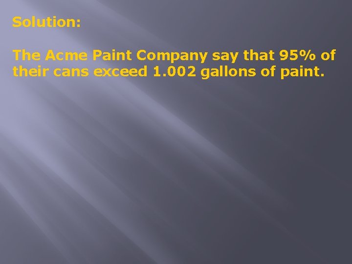 Solution: The Acme Paint Company say that 95% of their cans exceed 1. 002
