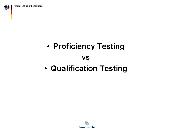  • Proficiency Testing vs • Qualification Testing 