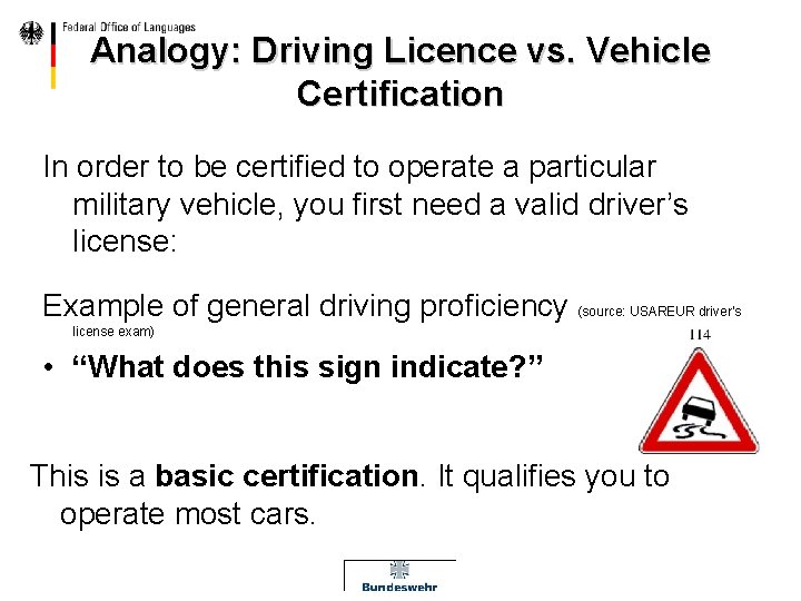 Analogy: Driving Licence vs. Vehicle Certification In order to be certified to operate a