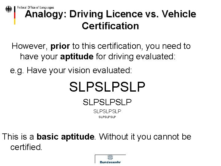 Analogy: Driving Licence vs. Vehicle Certification However, prior to this certification, you need to
