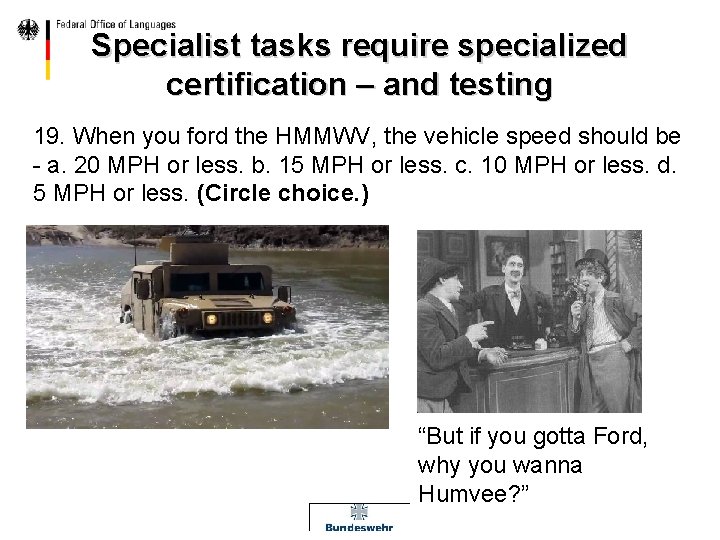 Specialist tasks require specialized certification – and testing 19. When you ford the HMMWV,