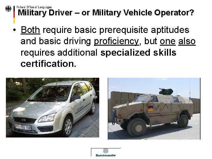 Military Driver – or Military Vehicle Operator? • Both require basic prerequisite aptitudes and