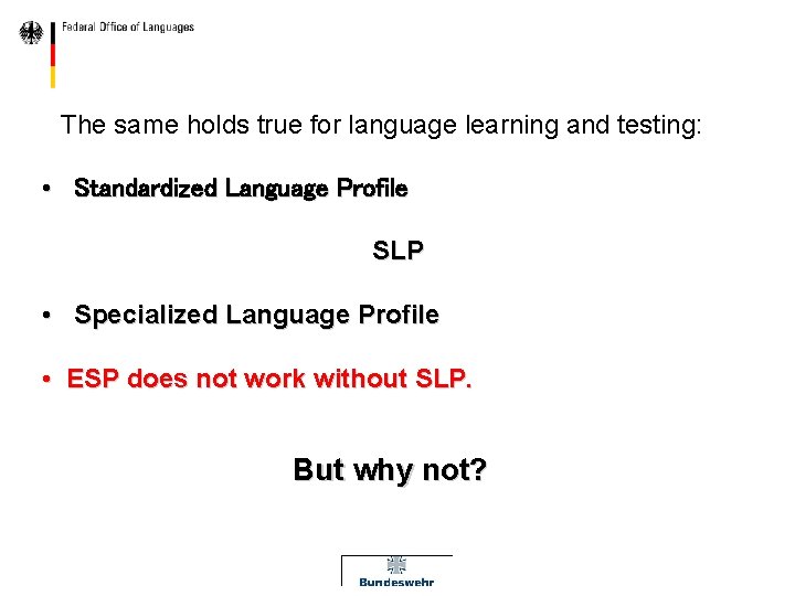 The same holds true for language learning and testing: • Standardized Language Profile SLP