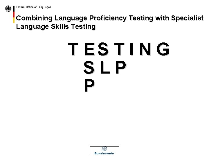 Combining Language Proficiency Testing with Specialist Language Skills Testing T ES T I N