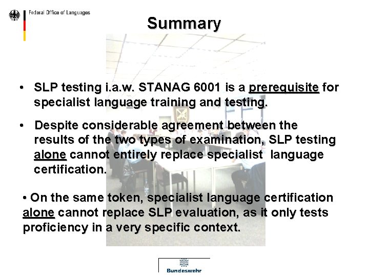 Summary • SLP testing i. a. w. STANAG 6001 is a prerequisite for specialist