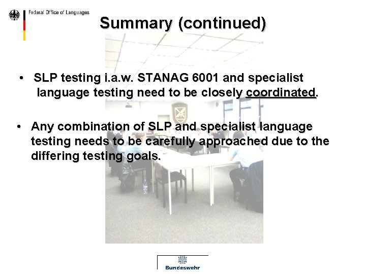 Summary (continued) • SLP testing i. a. w. STANAG 6001 and specialist language testing