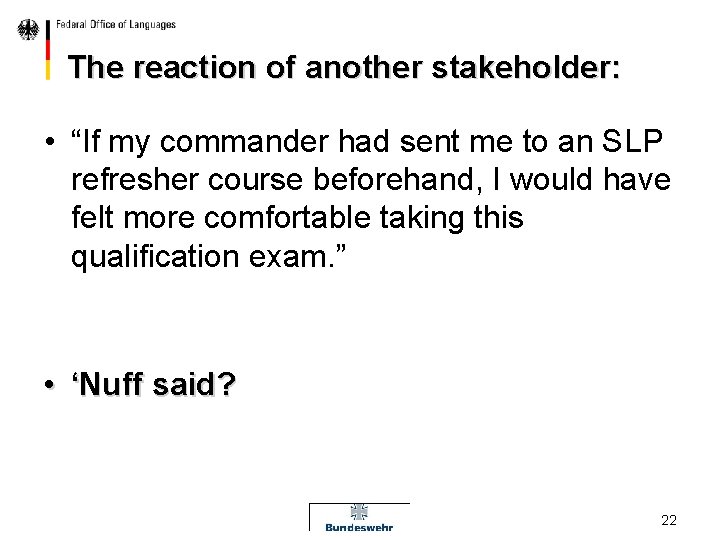 The reaction of another stakeholder: • “If my commander had sent me to an