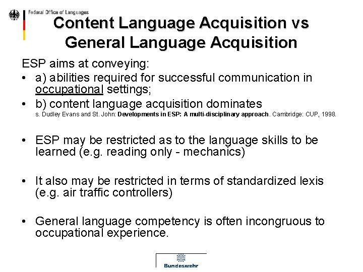 Content Language Acquisition vs General Language Acquisition ESP aims at conveying: • a) abilities