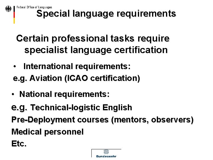 Special language requirements Certain professional tasks require specialist language certification • International requirements: e.