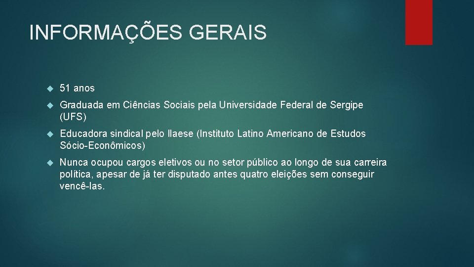 INFORMAÇÕES GERAIS 51 anos Graduada em Ciências Sociais pela Universidade Federal de Sergipe (UFS)