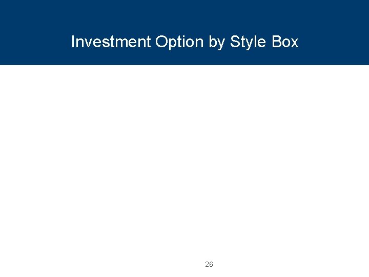 Investment Option by Style Box 26 