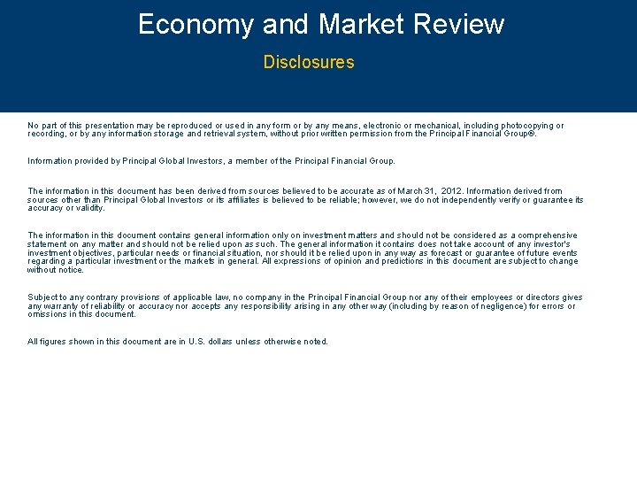 Economy and Market Review Disclosures © 2012 Principal Financial Services, Inc. No part of