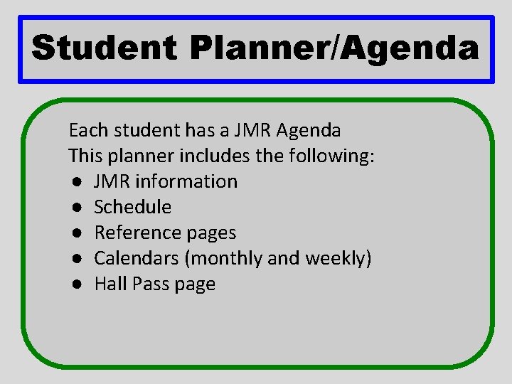 Student Planner/Agenda Each student has a JMR Agenda This planner includes the following: ●