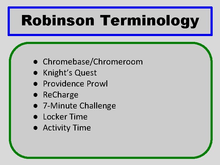 Robinson Terminology ● ● ● ● Chromebase/Chromeroom Knight’s Quest Providence Prowl Re. Charge 7