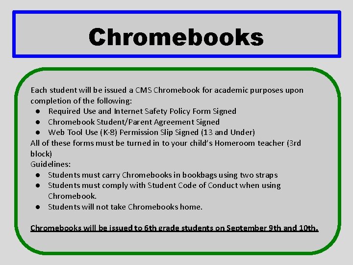 Chromebooks Each student will be issued a CMS Chromebook for academic purposes upon completion