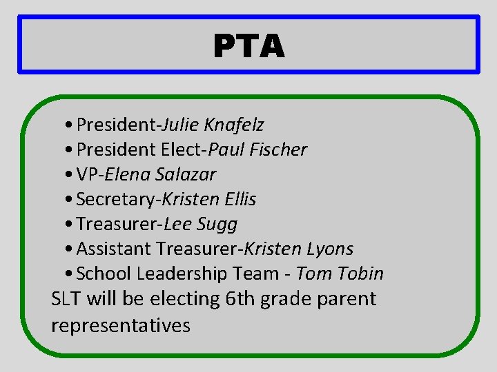 PTA • President-Julie Knafelz • President Elect-Paul Fischer • VP-Elena Salazar • Secretary-Kristen Ellis