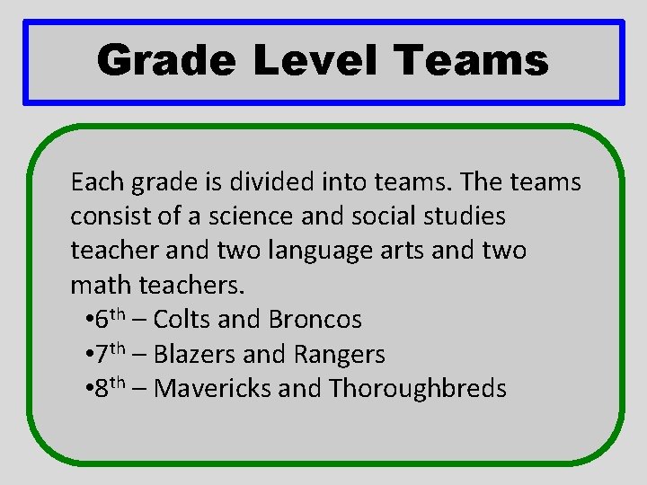Grade Level Teams Each grade is divided into teams. The teams consist of a