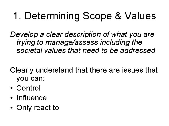 1. Determining Scope & Values Develop a clear description of what you are trying