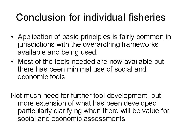 Conclusion for individual fisheries • Application of basic principles is fairly common in jurisdictions