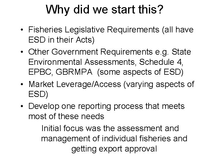 Why did we start this? • Fisheries Legislative Requirements (all have ESD in their