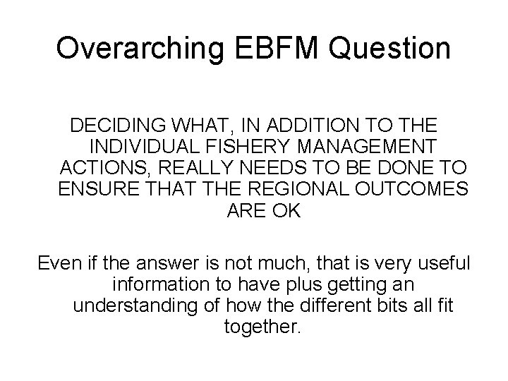 Overarching EBFM Question DECIDING WHAT, IN ADDITION TO THE INDIVIDUAL FISHERY MANAGEMENT ACTIONS, REALLY