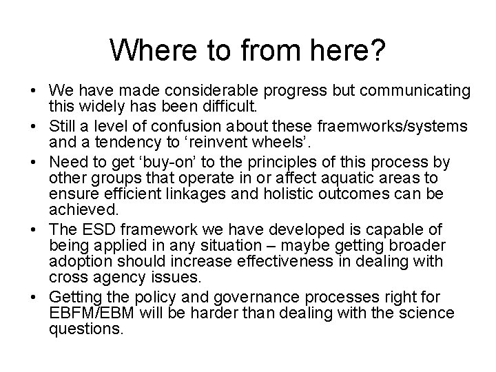 Where to from here? • We have made considerable progress but communicating this widely