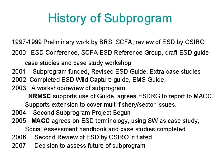 History of Subprogram 1997 -1999 Preliminary work by BRS, SCFA, review of ESD by