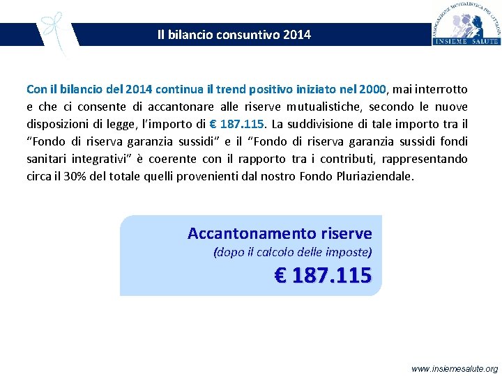 Il bilancio consuntivo 2014 Con il bilancio del 2014 continua il trend positivo iniziato