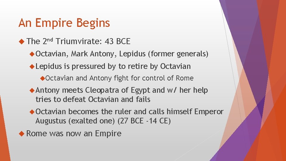 An Empire Begins The 2 nd Triumvirate: 43 BCE Octavian, Lepidus Mark Antony, Lepidus
