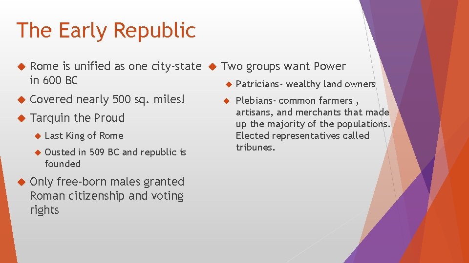 The Early Republic Rome is unified as one city-state Two groups want Power in
