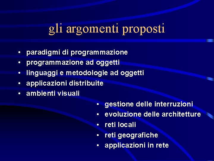 gli argomenti proposti • • • paradigmi di programmazione ad oggetti linguaggi e metodologie
