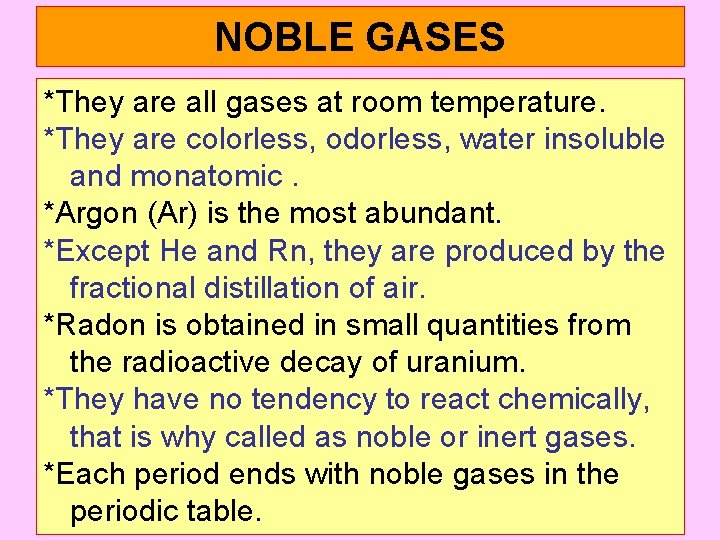 NOBLE GASES *They are all gases at room temperature. *They are colorless, odorless, water
