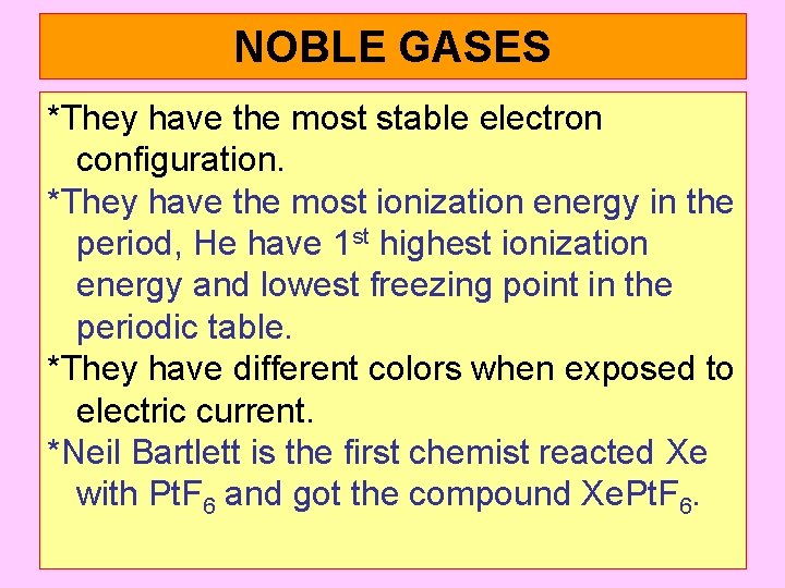 NOBLE GASES *They have the most stable electron configuration. *They have the most ionization